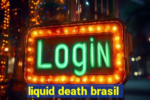 liquid death brasil